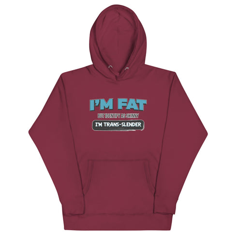 I'm Fat But Identify As Skinny, I'm Trans-Slender Unisex Hoodie - Mainstream Freedom