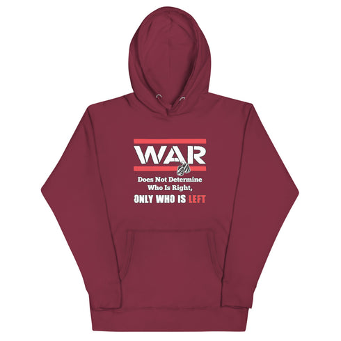 War Doesn't Determine Who is Right Only Who is Left Unisex Hoodie - Mainstream Freedom