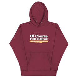 Of Course I Take To Myself Sometimes I Need Expert Advice Unisex Hoodie - Mainstream Freedom