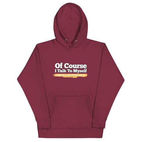 Of Course I Take To Myself Sometimes I Need Expert Advice Unisex Hoodie - Mainstream Freedom