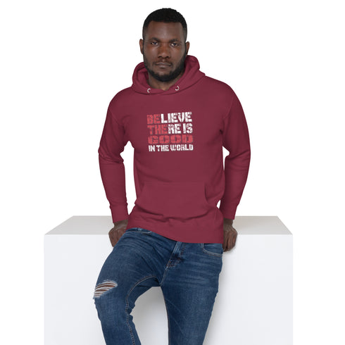 Believe There Is Good In The World Motivational Unisex Hoodie - Mainstream Freedom