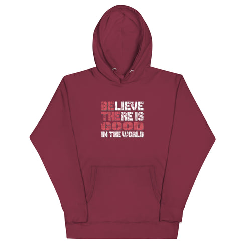Believe There Is Good In The World Motivational Unisex Hoodie - Mainstream Freedom