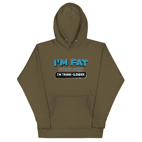 I'm Fat But Identify As Skinny, I'm Trans-Slender Unisex Hoodie - Mainstream Freedom