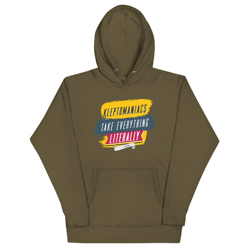 Kleptomaniacs Take Everything... Literally Unisex Hoodie - Mainstream Freedom