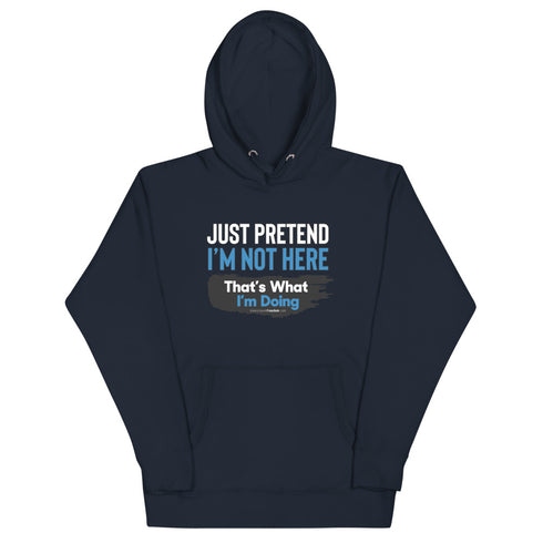 Just Pretend I'm Not Here Unisex Hoodie - Mainstream Freedom