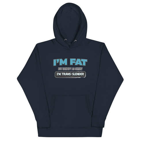 I'm Fat But Identify As Skinny, I'm Trans-Slender Unisex Hoodie - Mainstream Freedom