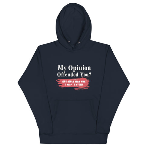 My Opinion Offended You? You Should Hear What I Keep To Myself Unisex Hoodie - Mainstream Freedom