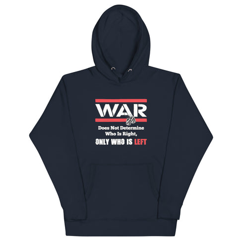 War Doesn't Determine Who is Right Only Who is Left Unisex Hoodie - Mainstream Freedom