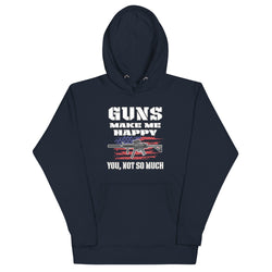 Guns Make Me Happy You, Not So Much Unisex Hoodie - Mainstream Freedom