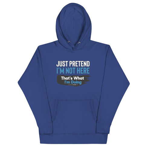 Just Pretend I'm Not Here Unisex Hoodie - Mainstream Freedom