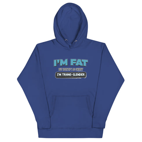 I'm Fat But Identify As Skinny, I'm Trans-Slender Unisex Hoodie - Mainstream Freedom