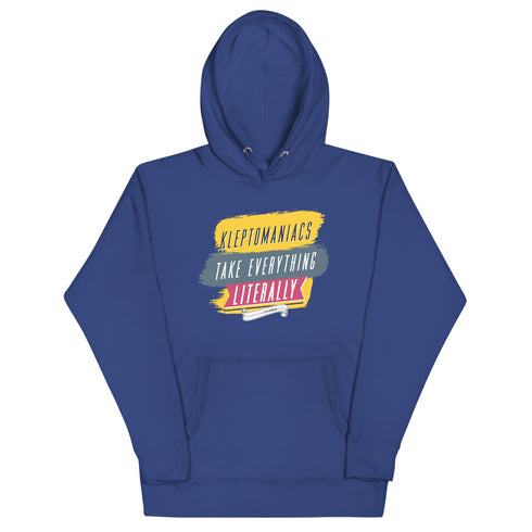Kleptomaniacs Take Everything... Literally Unisex Hoodie - Mainstream Freedom