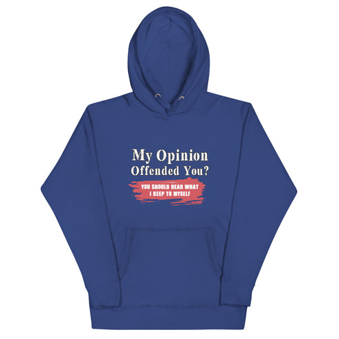 My Opinion Offended You? You Should Hear What I Keep To Myself Unisex Hoodie - Mainstream Freedom