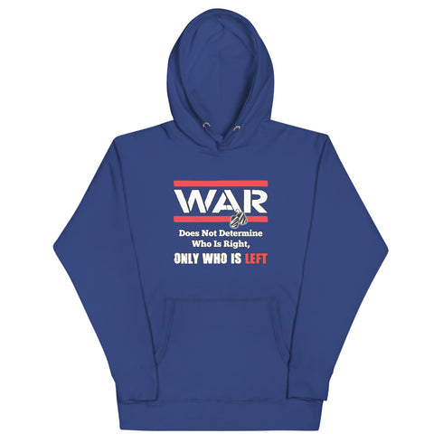 War Doesn't Determine Who is Right Only Who is Left Unisex Hoodie - Mainstream Freedom