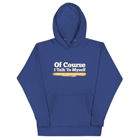 Of Course I Take To Myself Sometimes I Need Expert Advice Unisex Hoodie - Mainstream Freedom
