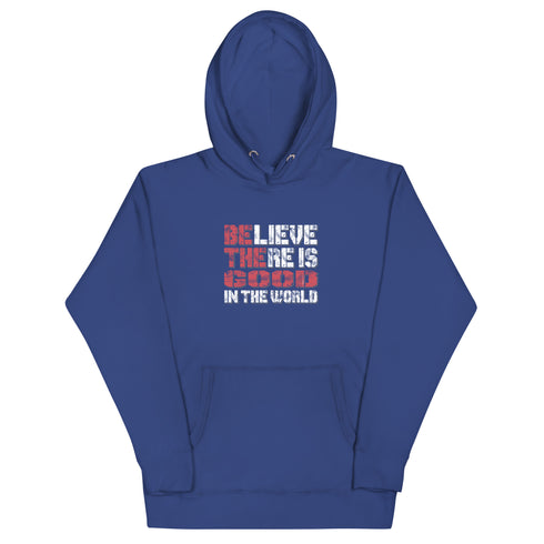 Believe There Is Good In The World Motivational Unisex Hoodie - Mainstream Freedom