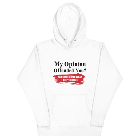 My Opinion Offended You? You Should Hear What I Keep To Myself Unisex Hoodie - Mainstream Freedom