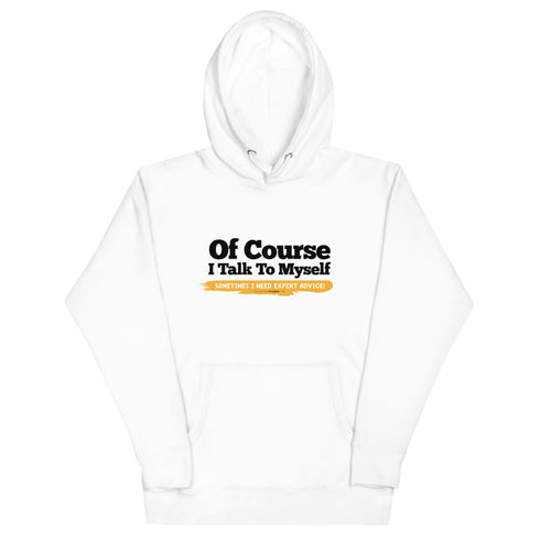 Of Course I Take To Myself Sometimes I Need Expert Advice Unisex Hoodie - Mainstream Freedom