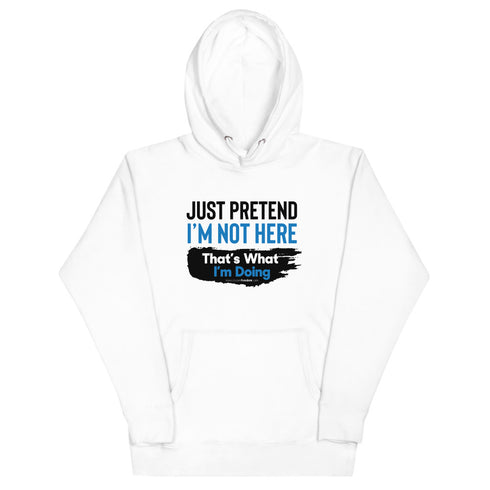 Just Pretend I'm Not Here Unisex Hoodie - Mainstream Freedom