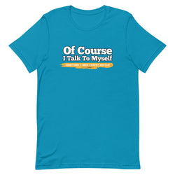 Of Course I Talk To Myself Sometimes I Need Expert Advice Short-sleeve unisex t-shirt - Mainstream Freedom