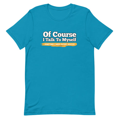 Of Course I Talk To Myself Sometimes I Need Expert Advice Short-sleeve unisex t-shirt - Mainstream Freedom