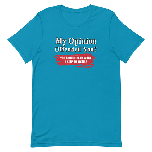 My Opinion Offended You? You Should Hear What I Keep To Myself Short-sleeve unisex t-shirt - Mainstream Freedom