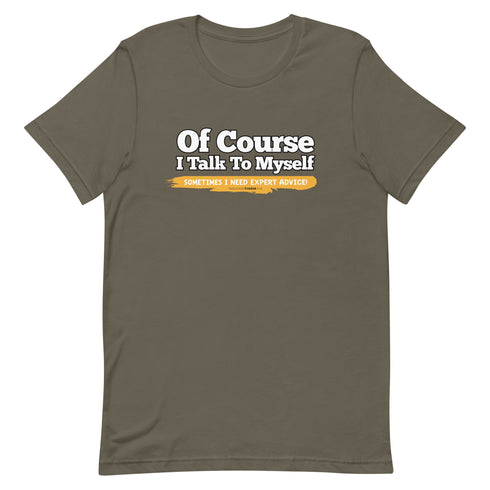 Of Course I Talk To Myself Sometimes I Need Expert Advice Short-sleeve unisex t-shirt - Mainstream Freedom