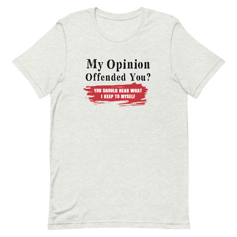 My Opinion Offended You? You Should Hear What I Keep To Myself Short-sleeve unisex t-shirt - Mainstream Freedom