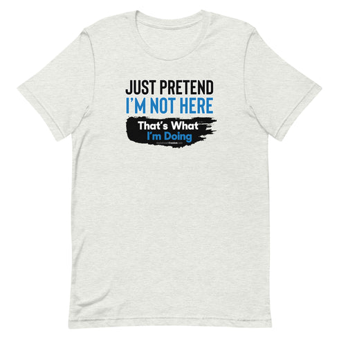 Just Pretend I'm Not Here Short-sleeve unisex t-shirt - Mainstream Freedom