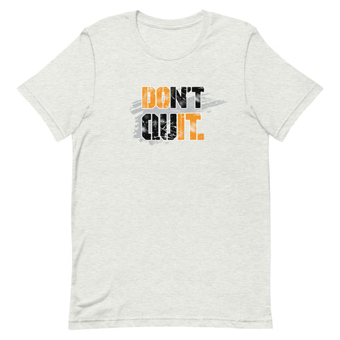 Don't Quit Short-sleeve Motivational t-shirt - Workout T-shirt, Every Day Motivational t-shirt - Mainstream Freedom