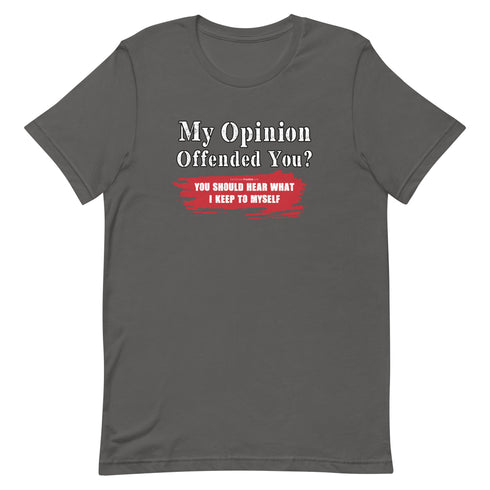 My Opinion Offended You? You Should Hear What I Keep To Myself Short-sleeve unisex t-shirt - Mainstream Freedom