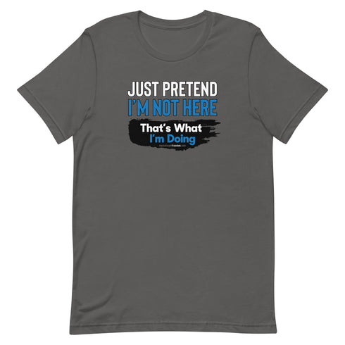 Just Pretend I'm Not Here Short-sleeve unisex t-shirt - Mainstream Freedom