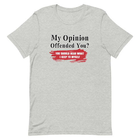 My Opinion Offended You? You Should Hear What I Keep To Myself Short-sleeve unisex t-shirt - Mainstream Freedom