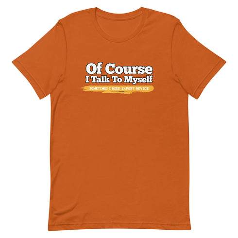 Of Course I Talk To Myself Sometimes I Need Expert Advice Short-sleeve unisex t-shirt - Mainstream Freedom