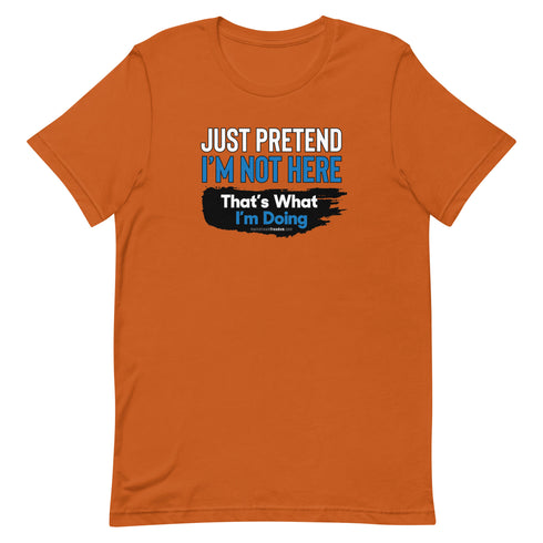 Just Pretend I'm Not Here Short-sleeve unisex t-shirt - Mainstream Freedom