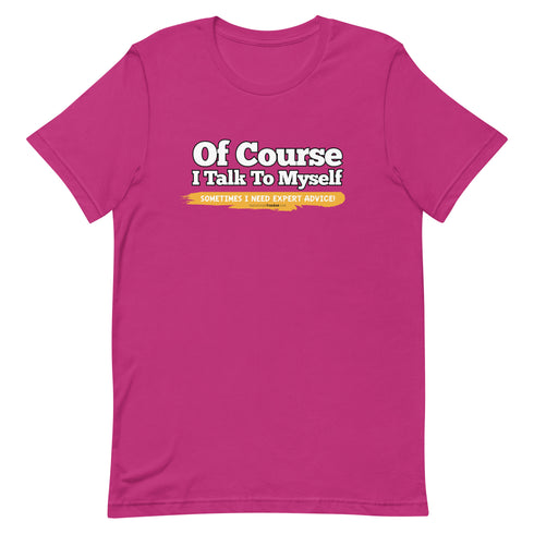 Of Course I Talk To Myself Sometimes I Need Expert Advice Short-sleeve unisex t-shirt - Mainstream Freedom