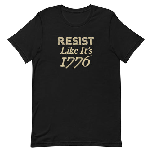Resist Like It's 1776 Unisex t-shirt - Mainstream Freedom