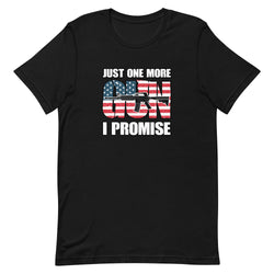 Just One More Gun I Promise Short-sleeve unisex t-shirt - Mainstream Freedom