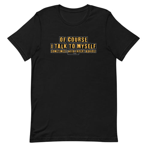 Of Course I Talk To Myself Sometimes I Need Expert Advice Short-sleeve unisex t-shirt - Mainstream Freedom