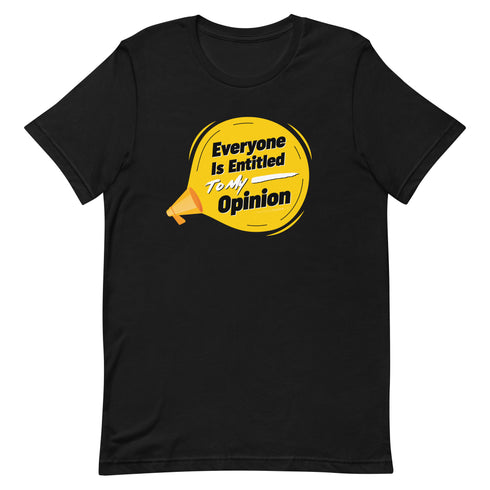 Everyone Is Entitled To My Opinion Unisex t-shirt - Mainstream Freedom