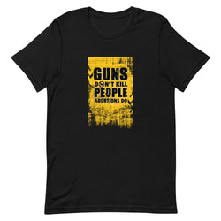 Guns Don't Kill People Abortions Do Unisex t-shirt - Mainstream Freedom
