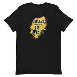 Success Takes Time Don't Give Up Unisex t-shirt - Mainstream Freedom