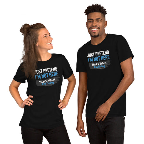 Just Pretend I'm Not Here Short-sleeve unisex t-shirt - Mainstream Freedom