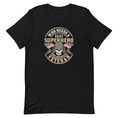 Who Needs A Superhero When Your Dad Is A Veteran Unisex t-shirt - Mainstream Freedom