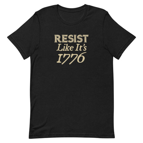 Resist Like It's 1776 Unisex t-shirt - Mainstream Freedom