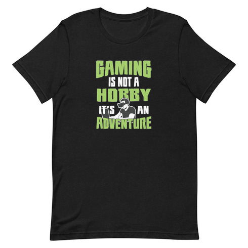 Gaming Is Not A Hobby It's An Adventure Unisex t-shirt - Mainstream Freedom