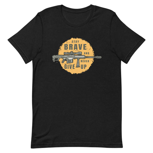Stay Brave and Never Give Up Unisex t-shirt - Mainstream Freedom