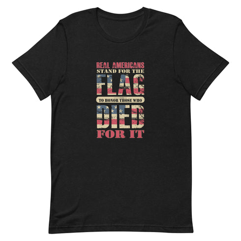 Real Americans Stand For The Flag To Those Who Died For It Unisex t-shirt - Mainstream Freedom