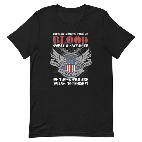Freedom is Earned Through Blood Sweat & Sacrifice Of Those Who Are Willing To Defend It Unisex t-shirt - Mainstream Freedom