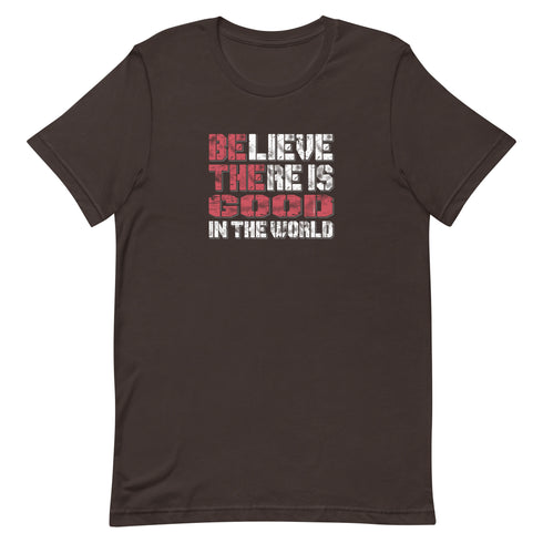 Believe There Is Good In The World Motivational Unisex t-shirt - Mainstream Freedom